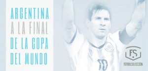 Argentina: a la final de la Copa del Mundo Brasil 2014 - FÚTBOLSELECCIÓN
