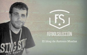 El Blog de Antonio Muelas - FUTBOLSELECCION